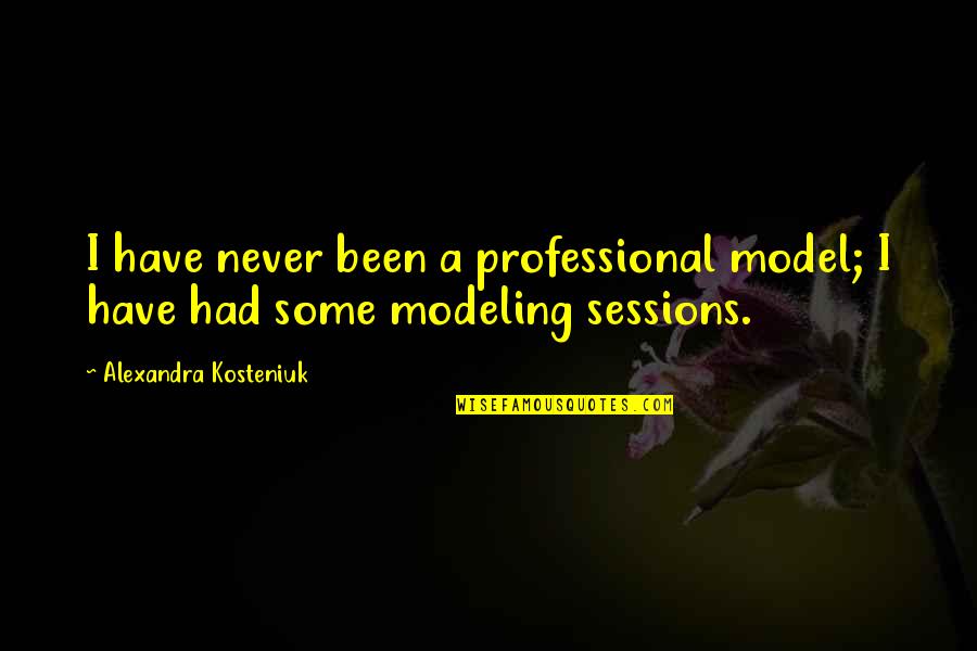 Crassest Quotes By Alexandra Kosteniuk: I have never been a professional model; I