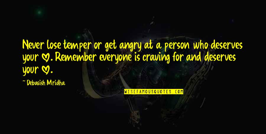 Craving A Person Quotes By Debasish Mridha: Never lose temper or get angry at a