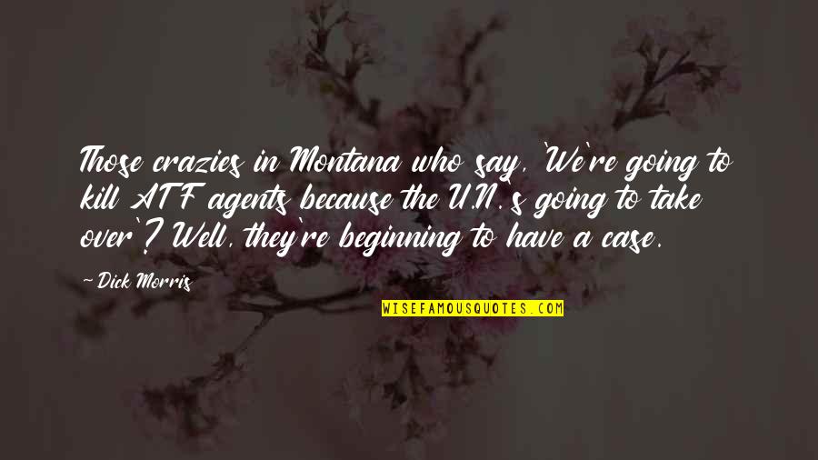 Crazies 2 Quotes By Dick Morris: Those crazies in Montana who say, 'We're going