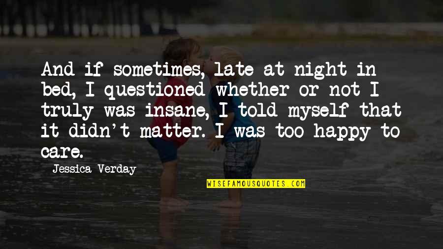 Crazies 2 Quotes By Jessica Verday: And if sometimes, late at night in bed,