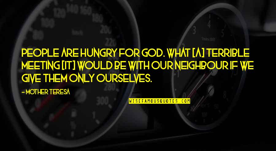 Crazies 2 Quotes By Mother Teresa: People are hungry for God. What [a] terrible