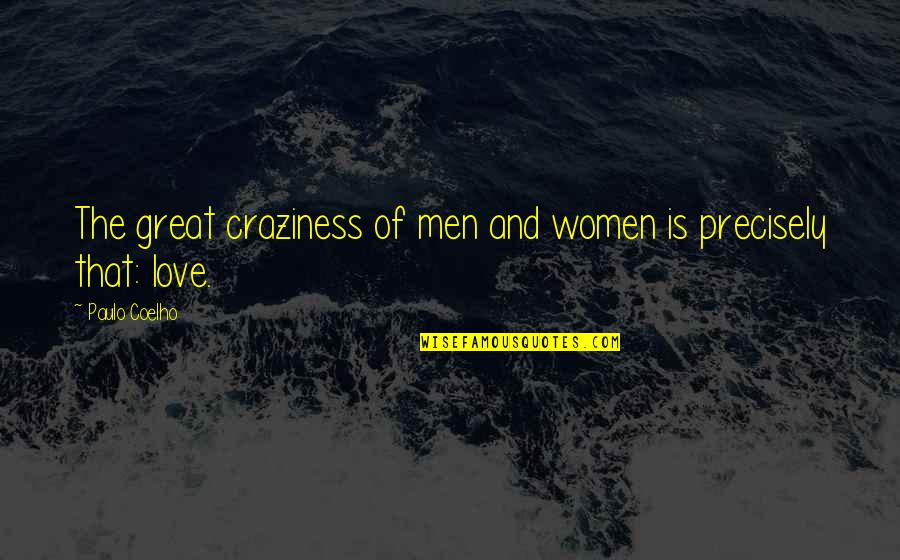 Craziness Love Quotes By Paulo Coelho: The great craziness of men and women is