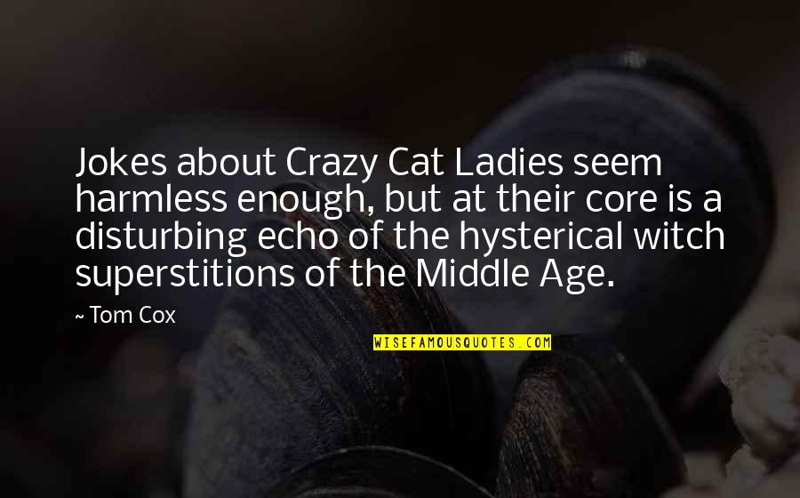 Crazy Cat Ladies Quotes By Tom Cox: Jokes about Crazy Cat Ladies seem harmless enough,