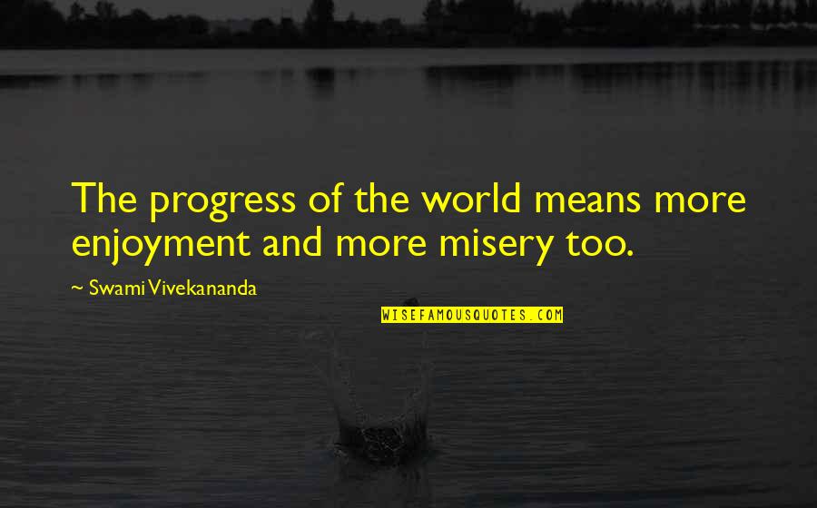 Crazy Cheshire Cat Quotes By Swami Vivekananda: The progress of the world means more enjoyment