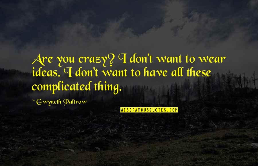 Crazy Gwyneth Paltrow Quotes By Gwyneth Paltrow: Are you crazy? I don't want to wear