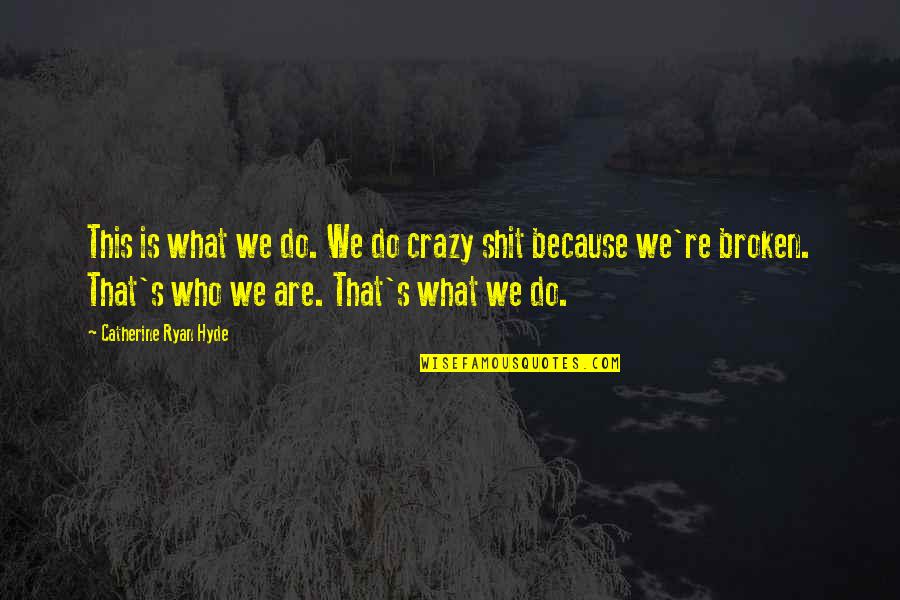 Crazy Heart Quotes By Catherine Ryan Hyde: This is what we do. We do crazy