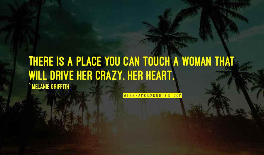 Crazy Heart Quotes By Melanie Griffith: There is a place you can touch a