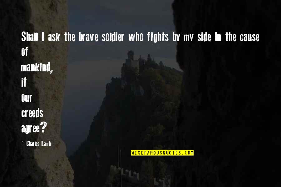 Crazy Johnson Quotes By Charles Lamb: Shall I ask the brave soldier who fights