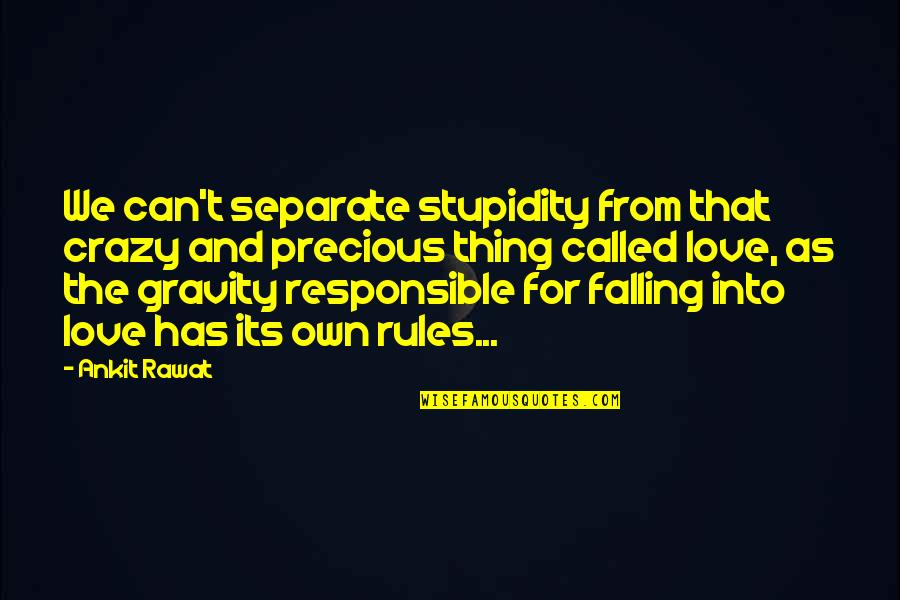 Crazy Life Quotes By Ankit Rawat: We can't separate stupidity from that crazy and