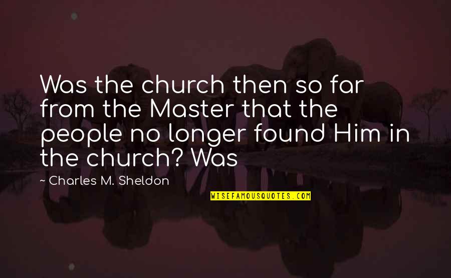 Crazy Memories Quotes By Charles M. Sheldon: Was the church then so far from the