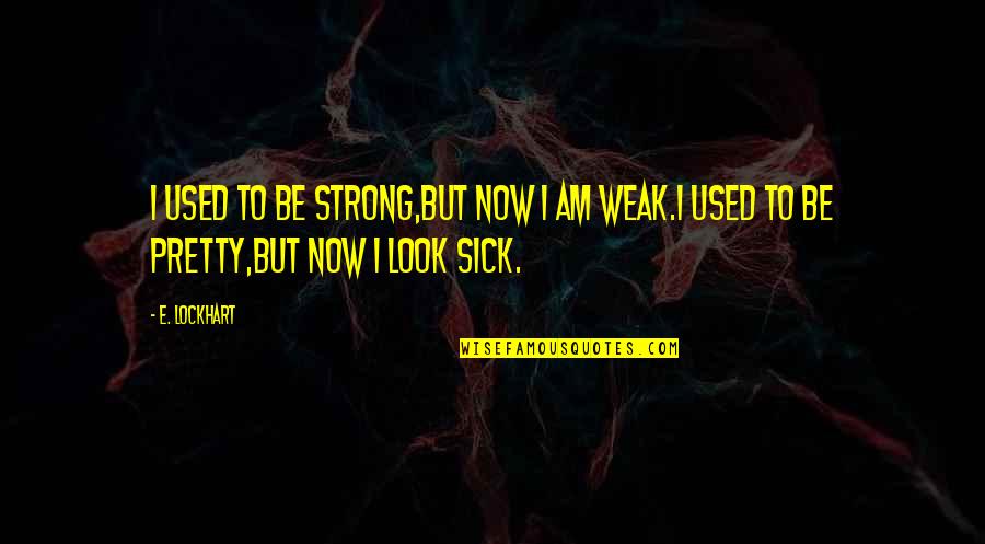 Creacionismo Y Quotes By E. Lockhart: I used to be strong,but now I am