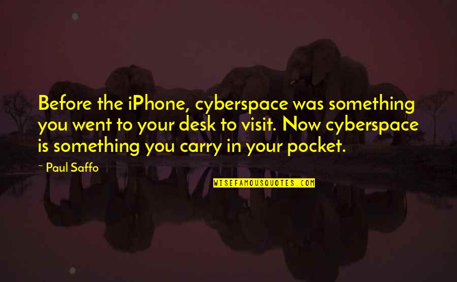 Creamos Guatemala Quotes By Paul Saffo: Before the iPhone, cyberspace was something you went