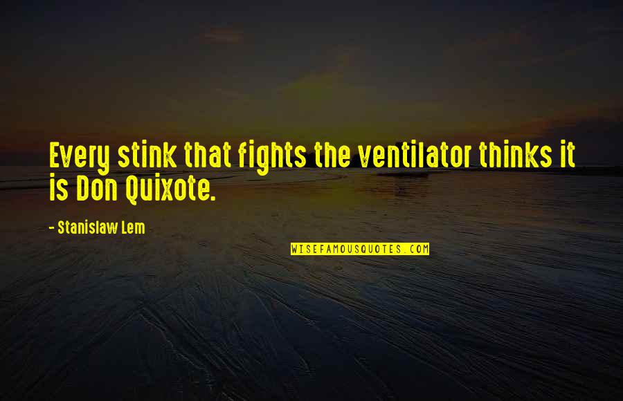 Creap Quotes By Stanislaw Lem: Every stink that fights the ventilator thinks it