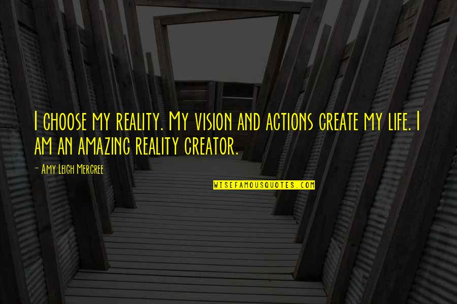 Create An Inspirational Quote Quotes By Amy Leigh Mercree: I choose my reality. My vision and actions