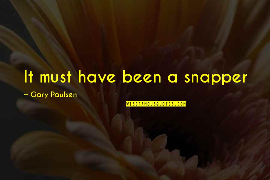 Create An Inspirational Quote Quotes By Gary Paulsen: It must have been a snapper