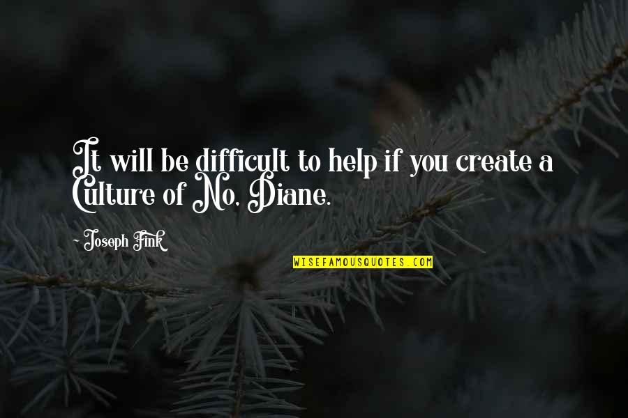 Create It Quotes By Joseph Fink: It will be difficult to help if you