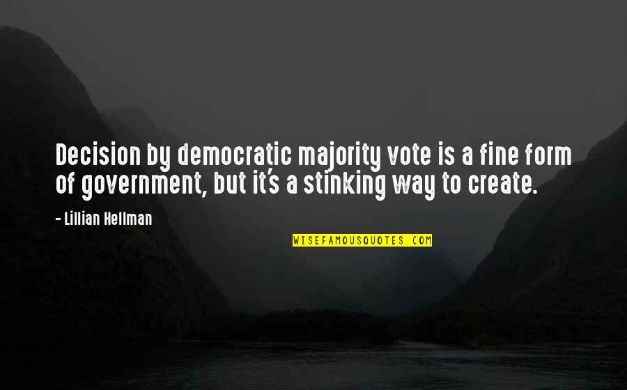 Create It Quotes By Lillian Hellman: Decision by democratic majority vote is a fine