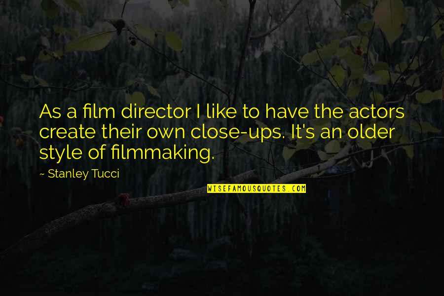 Create Own Quotes By Stanley Tucci: As a film director I like to have