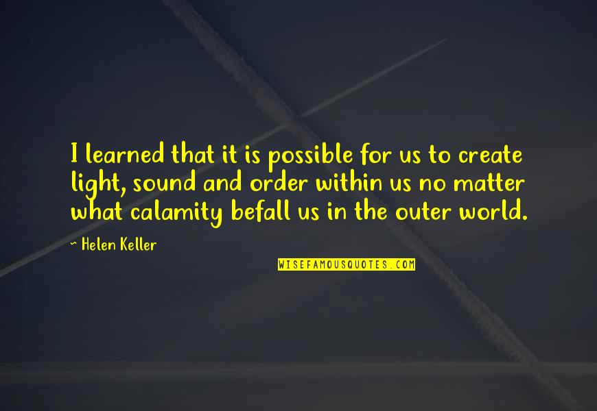 Create Your Own World Quotes By Helen Keller: I learned that it is possible for us