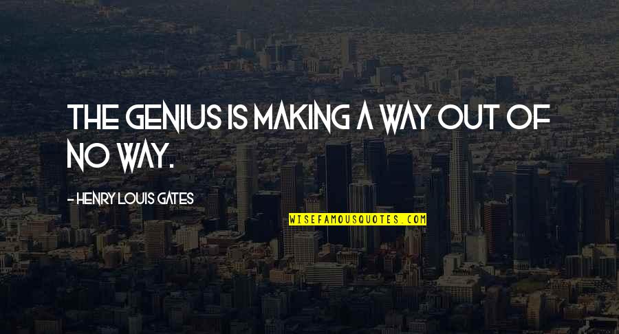 Creates Application Quotes By Henry Louis Gates: The genius is making a way out of