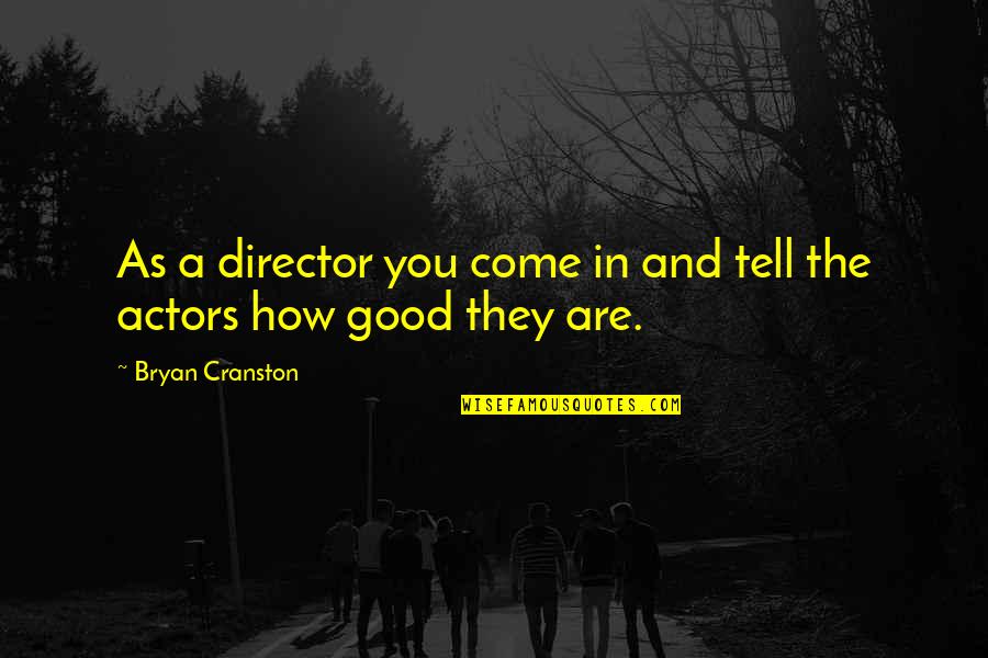 Creatief Art Quotes By Bryan Cranston: As a director you come in and tell