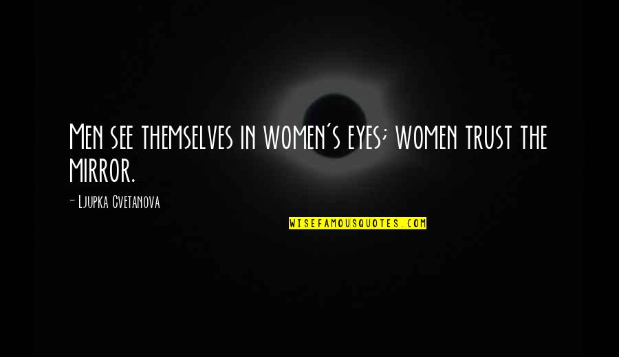 Creatief Denken Quotes By Ljupka Cvetanova: Men see themselves in women's eyes; women trust