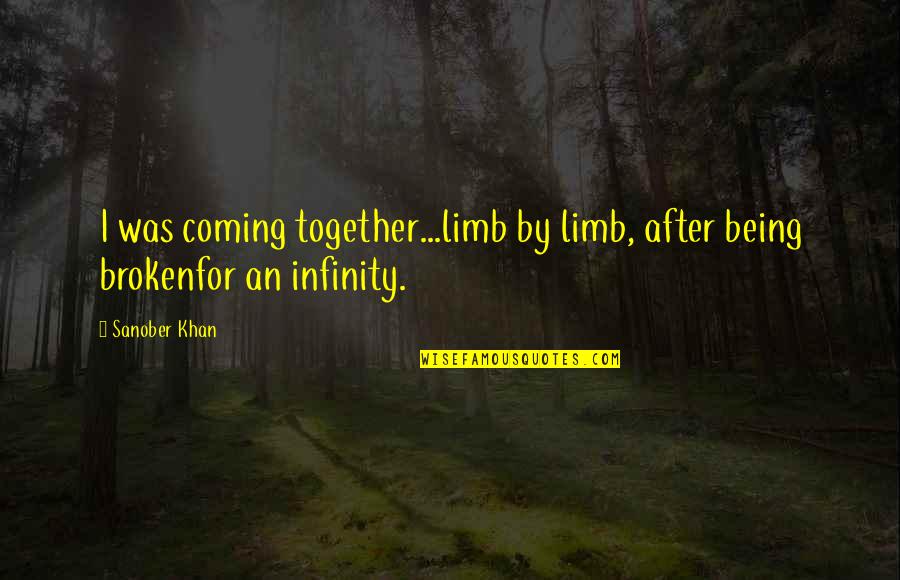 Creatief Denken Quotes By Sanober Khan: I was coming together...limb by limb, after being