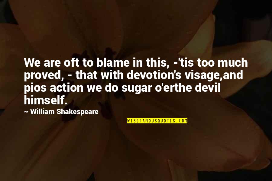 Creatine Supplements Quotes By William Shakespeare: We are oft to blame in this, -'tis