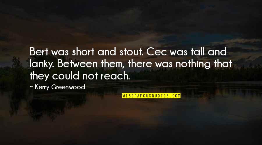 Creating Magic Lee Cockerell Quotes By Kerry Greenwood: Bert was short and stout. Cec was tall