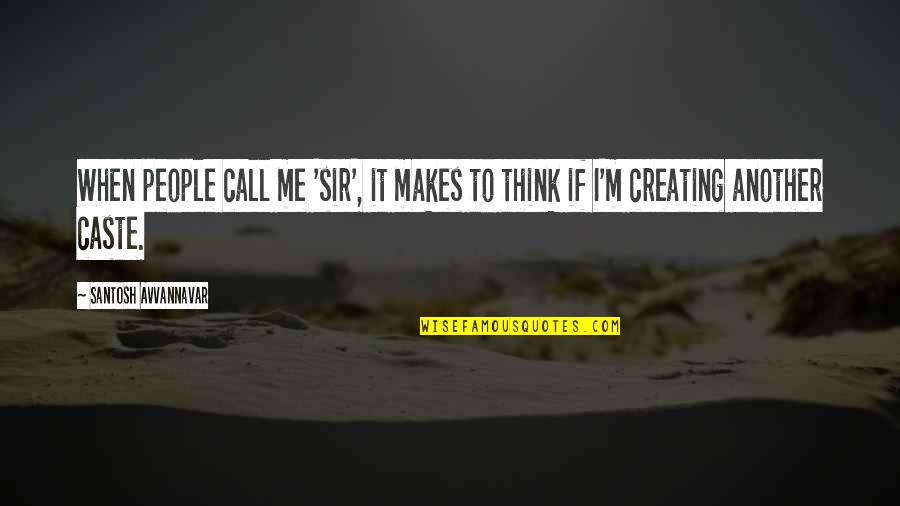 Creating Motivational Quotes By Santosh Avvannavar: When people call me 'sir', it makes to