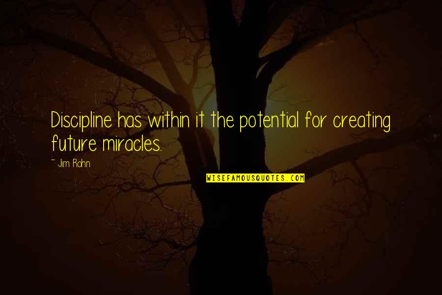 Creating The Future Quotes By Jim Rohn: Discipline has within it the potential for creating