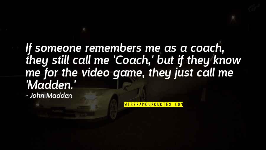 Creation Vs Evolution Quotes By John Madden: If someone remembers me as a coach, they