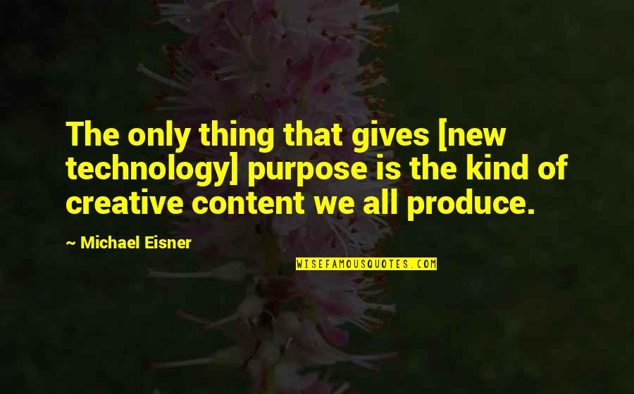 Creative Technology Quotes By Michael Eisner: The only thing that gives [new technology] purpose