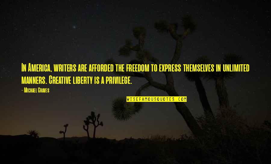 Creative Writers Quotes By Michael Graves: In America, writers are afforded the freedom to