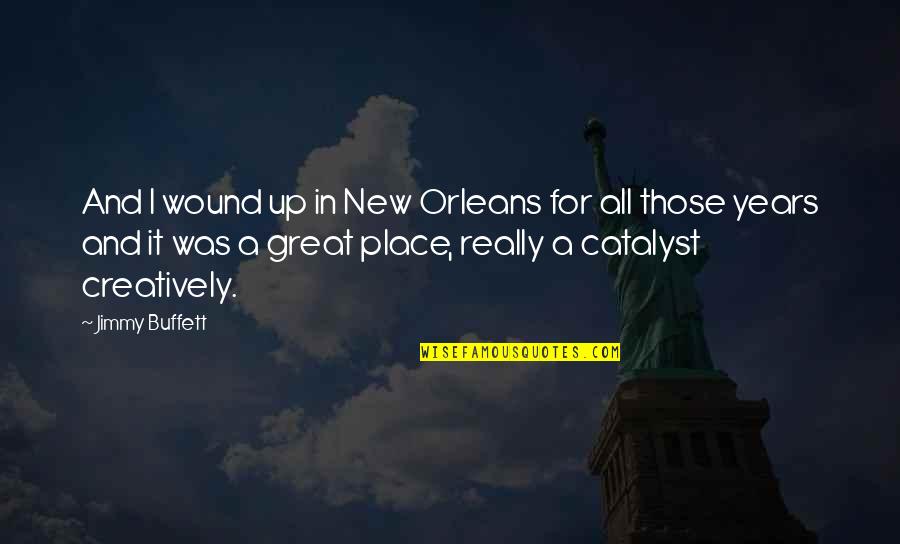 Creatively Quotes By Jimmy Buffett: And I wound up in New Orleans for