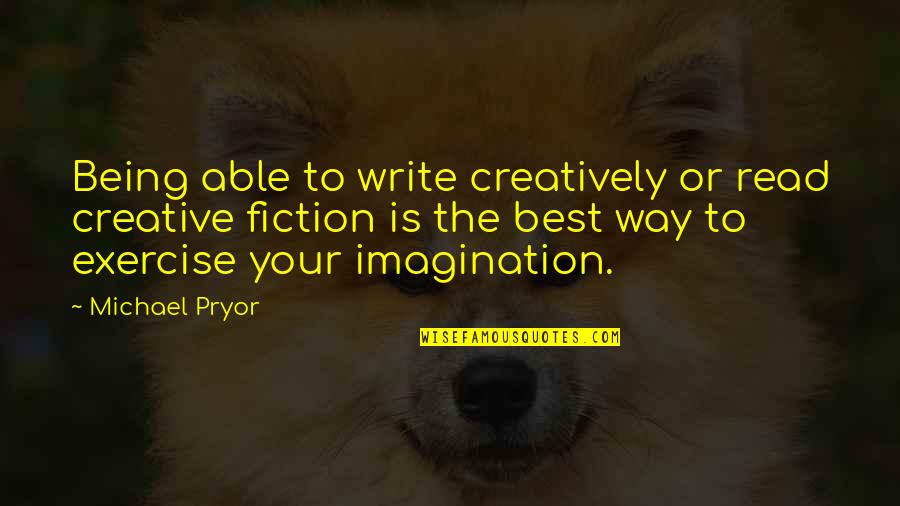 Creatively Quotes By Michael Pryor: Being able to write creatively or read creative