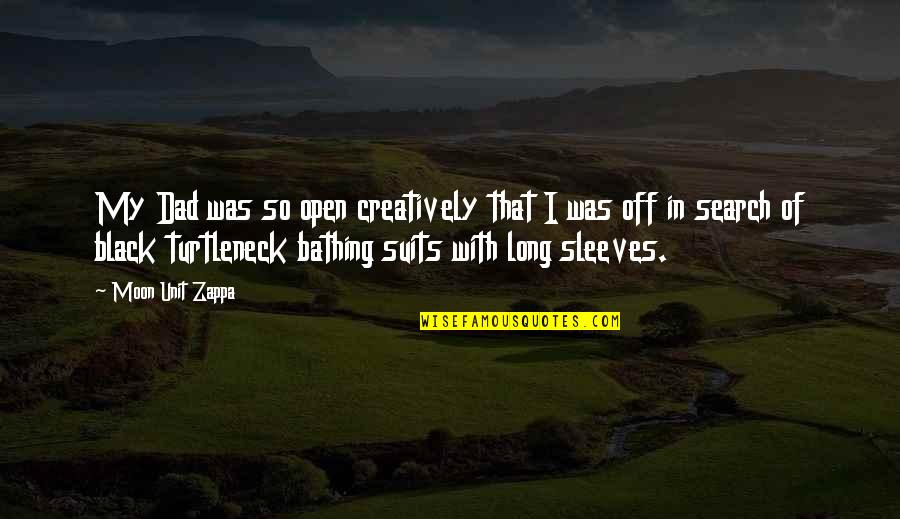 Creatively Quotes By Moon Unit Zappa: My Dad was so open creatively that I