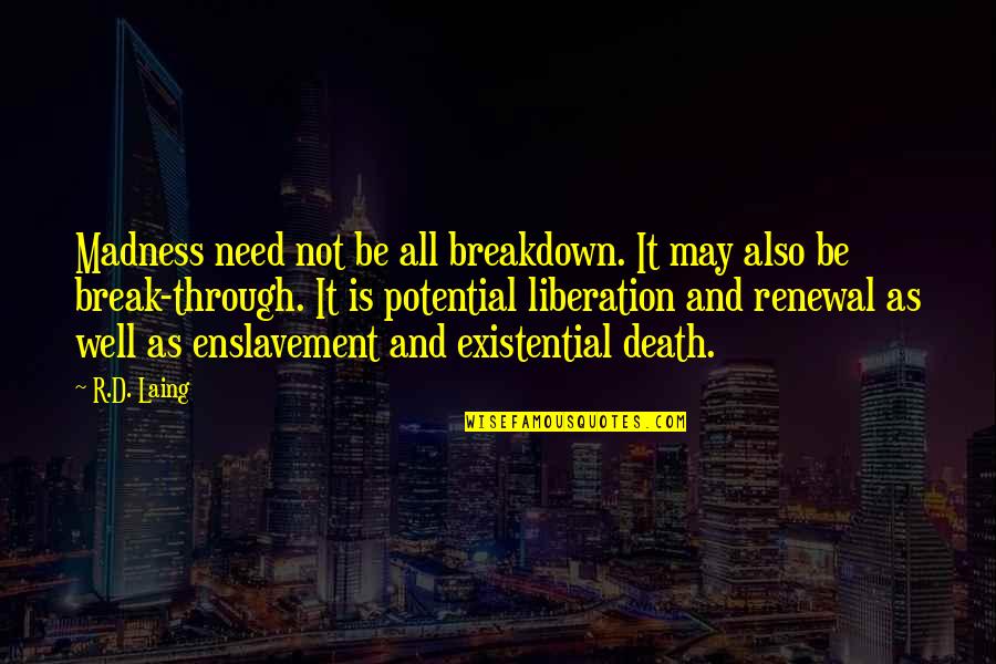 Creativity And Teamwork Quotes By R.D. Laing: Madness need not be all breakdown. It may