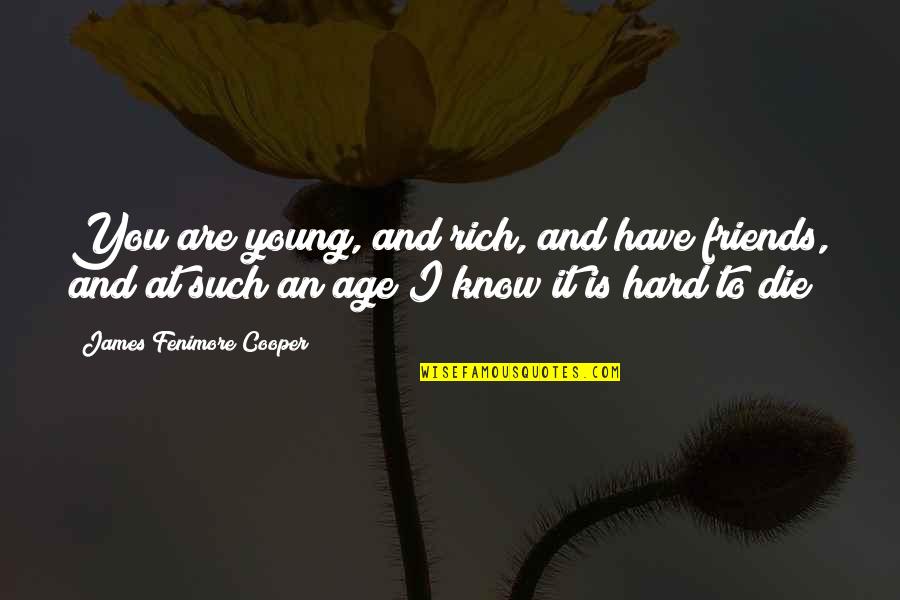 Creativity Honour Quotes By James Fenimore Cooper: You are young, and rich, and have friends,