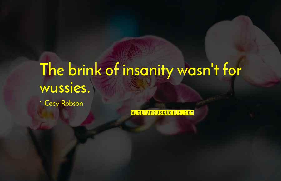 Creativity Lennon Quotes By Cecy Robson: The brink of insanity wasn't for wussies.