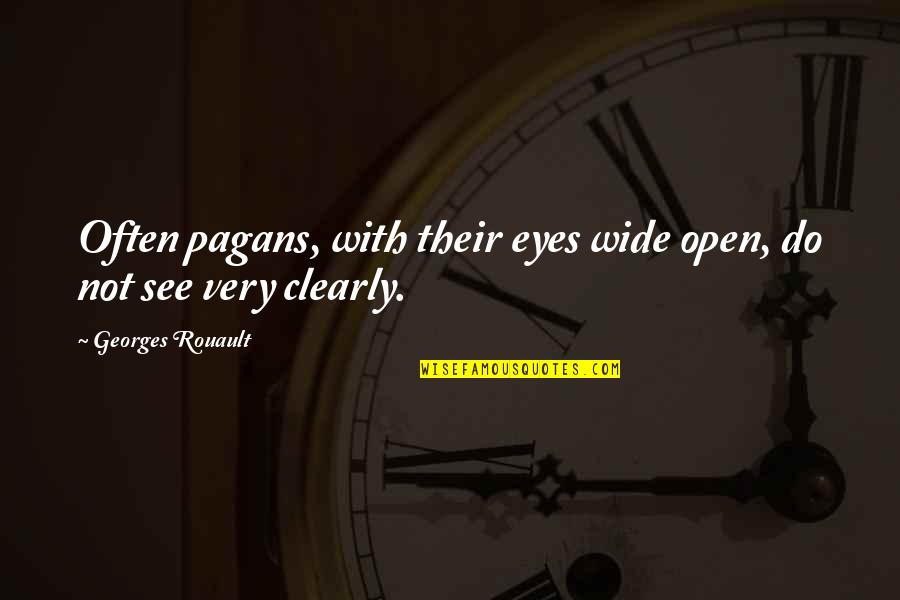 Creatura Mitologica Quotes By Georges Rouault: Often pagans, with their eyes wide open, do