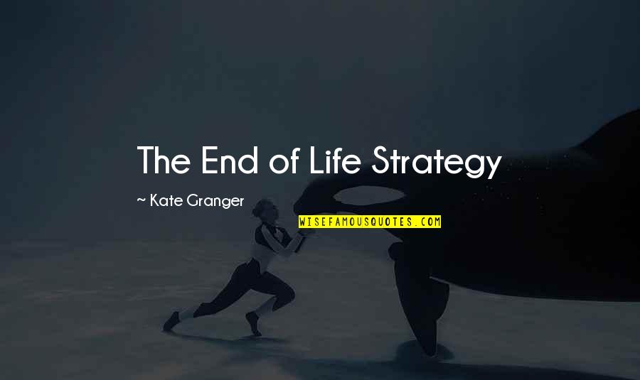 Creatura Mitologica Quotes By Kate Granger: The End of Life Strategy