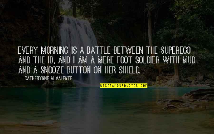 Creazzo Comune Quotes By Catherynne M Valente: Every morning is a battle between the superego