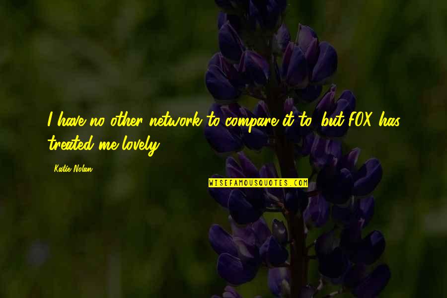 Crecieron In English Quotes By Katie Nolan: I have no other network to compare it