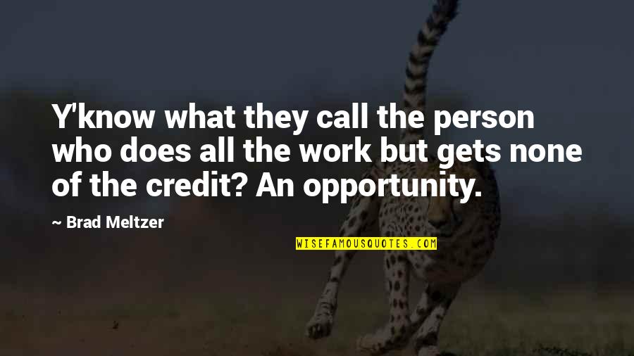 Credit Quotes By Brad Meltzer: Y'know what they call the person who does