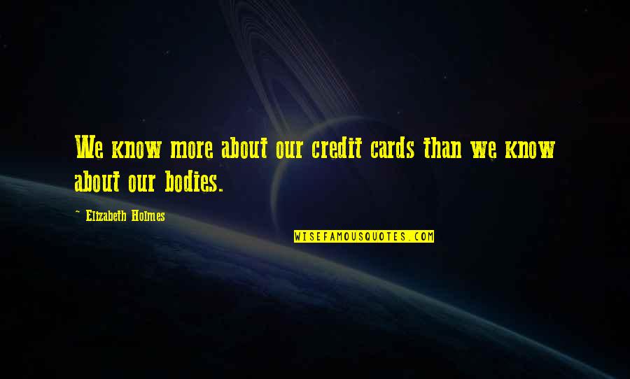 Credit Quotes By Elizabeth Holmes: We know more about our credit cards than