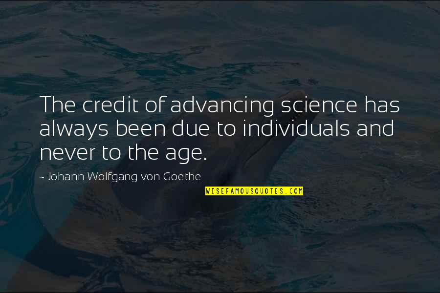 Credit Quotes By Johann Wolfgang Von Goethe: The credit of advancing science has always been