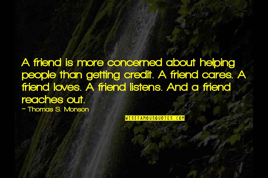 Credit Quotes By Thomas S. Monson: A friend is more concerned about helping people