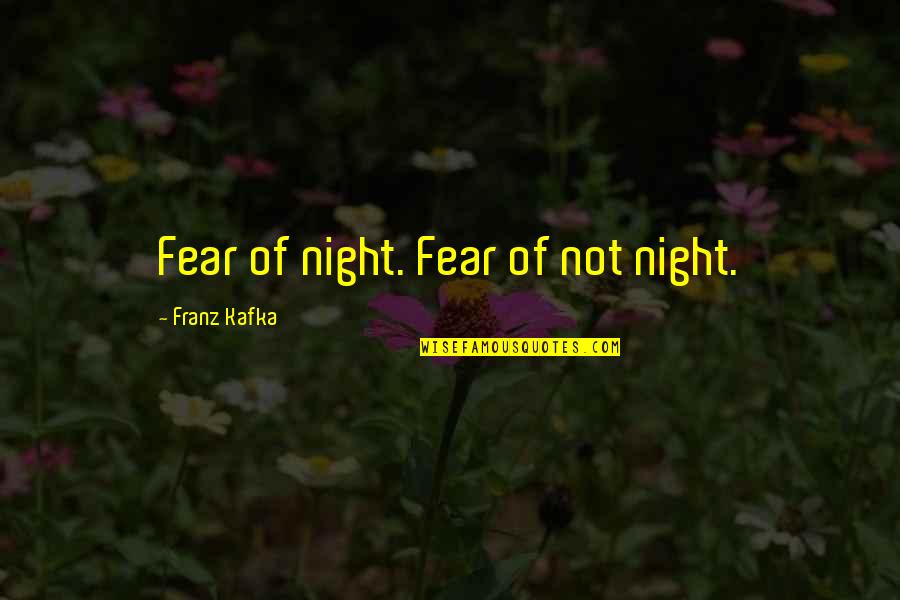 Creepy Chilling Quotes By Franz Kafka: Fear of night. Fear of not night.