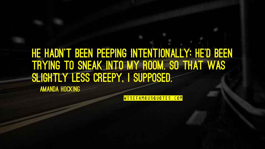 Creepy Quotes By Amanda Hocking: He hadn't been peeping intentionally; he'd been trying